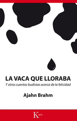 LA VACA QUE LLORABA Y OTROS CUENTOS BUDISTAS ACERCA DE LA FELICIDAD