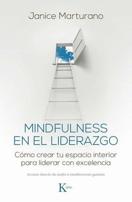 MINDFULNESS EN EL LIDERAZGO. CÓMO CREAR TU ESPACIO INTERIOR PARA LIDERAR CON EXCELENCIA