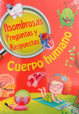CUERPO HUMANO (ASOMBROSAS PREGUNTAS Y RESPUESTAS)