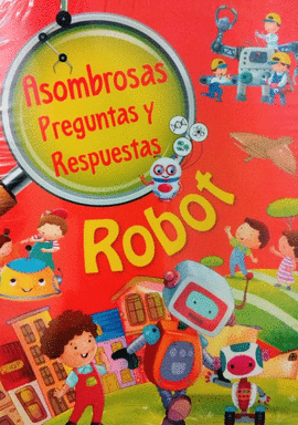 ROBOT (ASOMBROSAS PREGUNTAS Y RESPUESTAS)