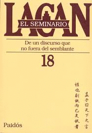 EL SEMINARIO LACAN LIBRO 18, DE UN DISCURSO QUE NO FUERA EL SEMBLANTE