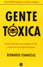 GENTE TOXICA: LAS PERSONAS QUE NOS COMPLICAN LA VIDA Y COMO EVITA R QUE SIGAN HACIENDOLO