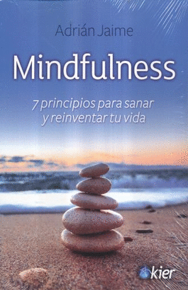 MINDFULNESS, 7 PRINCIPIOS PARA SANAR Y REINVENTAR TU VIDA