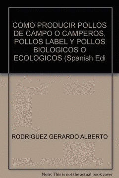COMO PRODUCIR POLLOS DE CAMPO O CAMPEROS POLLOS IABEL Y POLLOS BIOLOGICOS O ECOLOGICOS