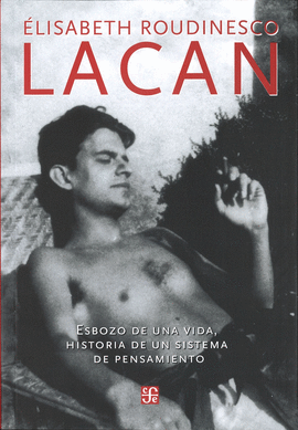LACAN ESBOZO DE UNA VID, HISTORIA DE UN SISTEMA DE PENSAMIENTO