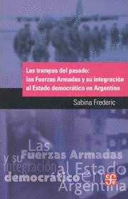 LAS TRAMPAS DEL PESADO: LAS FUERZAS ARMADAS Y SU INTEGRACION AL ESTADO DEMOCRATICO EN ARGENTINA