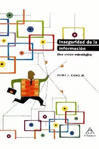 INSEGURIDAD DE LA INFORMACION UNA VISION ESTRATEGICA