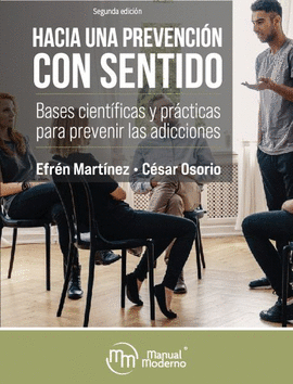 HACIA UNA PREVENCION CON SENTIDO: BASES CIENTIFICAS Y PRACTICAS PARA PREVENIR LAS ADICCIONES