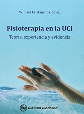 FISIOTERAPIA EN LA UCI TEORIA,EXPERIENCIA Y EVIDENCIA