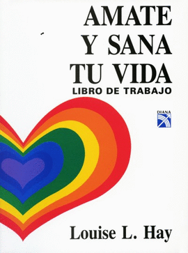 AMATE Y SANA TU VIDA. LIBRO DE TRABAJO. LOUISE L. HAY. 9789681323936 Librería Científica