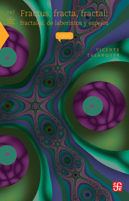 FRACTUS, FRACTA, FRACTAL: FRACTALES, DE LABERINTOS Y ESPEJOS 147
