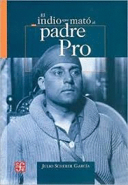 EL INDIO QUE MATO AL PADRE PRO