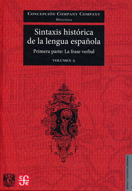 SINTAXIS HISTÓRICA DE LA LENGUA ESPAÑOLA. PRIMERA PARTE: LA FRASE VERBAL. VOLUMEN 2