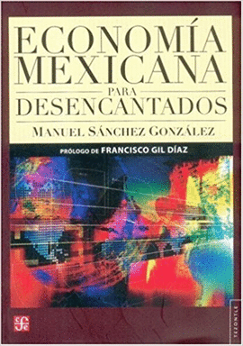 ECONOMIA MEXICANA PARA DESENCANTADOS