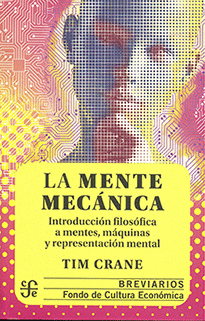 LA MENTE MECÁNICA. INTRODUCCIÓN FILOSÓFICA A MENTES, MÁQUINAS Y REPRESENTACIÓN MENTAL