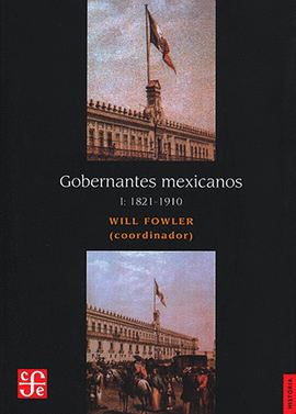 GOBERNANTES MEXICANOS I: 1821-1910