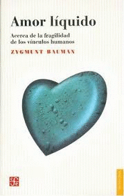 AMOR LIQUIDO. ACERCA DE LA FRAGILIDAD DE LO VINCULOS
