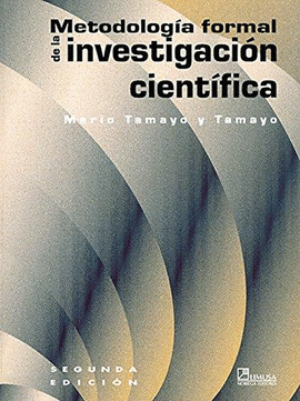 METODOLOGIA FORMAL DE LA INVESTIGACION CIENTIFICA 2°EDIC.