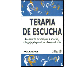 TERAPIA DE ESCUCHA UNA SOLUCION PARA MEJORAR LA ATENCION EL LENGUAJE,  EL APRENDIZAJE Y LA