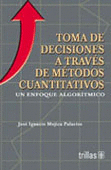 TOMA DE DECISIONES  A TRAVES DE METODOS CUANTITATIVOS UN ENFOQUE ALGORITMICO