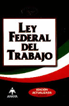 LEY FEDERAL DEL TRABAJO