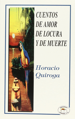 CUENTOS DE AMOR DE LOCURA Y DE MUERTE