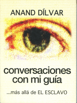 CONVERSACIONES CON MI GUIA MAS ALLA DE EL ESCLAVO