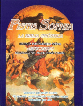 PISTIS SOPHIA. LA BIBLIA GNOSTICA