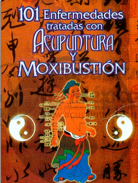 101 ENFERMEDADES TRATADAS CON ACUPUNTURA Y MOXIBUSTION
