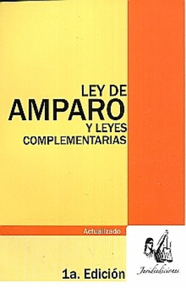 LEY DE AMPARO  Y LEYES COMPLEMENTARIAS ACTUALIZADO 1ª EDICION