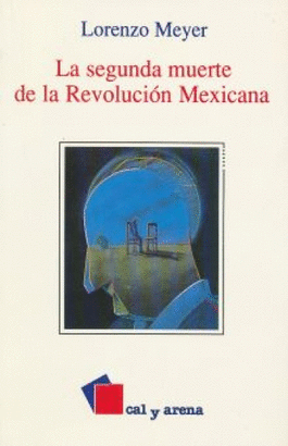 LA SEGUNDA MUERTE DE LA REVOLUCION MEXICANA