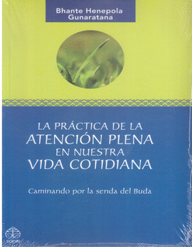 PRACTICA DE LA ATENCION PLENA EN NUESTRA VIDA COTIDIANA: CAMINAND O POR LA SENDA DEL BUDA
