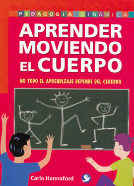 APRENDER MOVIENDO EL CUERPO NO TODO EL APRENDIZAJE DEPENDE DEL CEREBRO