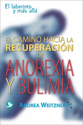 CAMINO HACIA LA RECUPERACION DE ANOREXIA Y BULIMIA