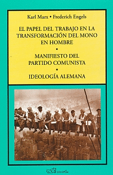 EL PAPEL DEL TRABAJO EN LA TRANSFORMACIÓN DEL MONO EN HOMBRE, MANIFIESTO DEL PARTIDO COMUNISTA, IDEOLOGÍA ALEMANA