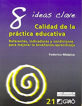 8 IDEAS CLAVE. CALIDAD DE LA PRÁCTICA EDUCATIVA: REFERENTES, INDICADORES Y CONDICIONES POARA MEJORAR LA ENSEÑANZA-APRENDIZAJE