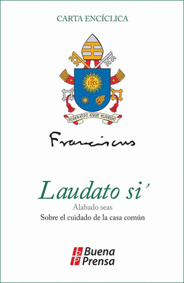 CARTA ENCICLICA LAUDATO SI. ALABADO SEAS