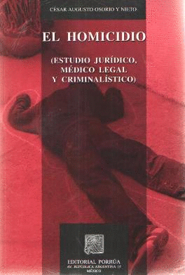 EL HOMICIDIO (ESTUDIO JURIDICO, MEDICO LEGAL Y CRIMINALISTICO)