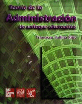 TEORIA DE LA ADMINISTRACION UN ENFOQUE ALTERNATIVO