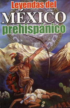 LEYENDAS DEL MEXICO PREHISPANICO