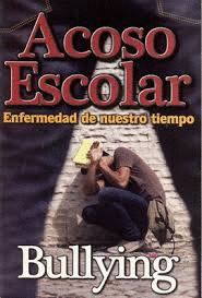 ACOSO ESCOLAR ENFERMEDAD EN NUESTRO TIEMPO