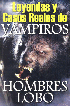 LEYENDAS Y CASOS REALES DE VAMPIROS  HOMBRES LOBOS