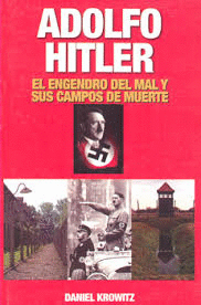 ADOLFO HITLER (EL ENGENDRO DEL MAL Y SUS CAMPOS)