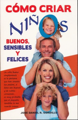 COMO CRIAR NIÑOS BUENOS SENSIBLES Y FELICES