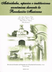 ACTIVIDADES, ESPACIOS E INSTITUCIONES ECONÓMICAS DURANTE LA REVOLUCIÓN MEXICANA