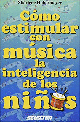 COMO ESTIMULAR C/MUSICA LA INTELIGENCIA D/LOS NIÑOS