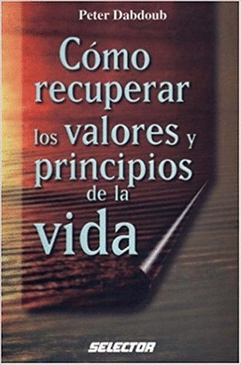 CÓMO RECUPERAR LOS VALORES Y PRINCIPIOS DE LA VIDA