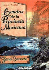LEYENDAS DE LA PROVINCIA MEXICANA ZONA SURESTE