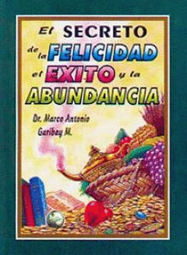 EL SECRETO DE LA FELICIDAD EL EXITO Y LA ABUNDANCIA