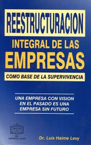 REESTRUCTURACIÓN INTEGRAL DE LAS EMPRESAS COMO BASE DE LA SUPERVIVENCIA